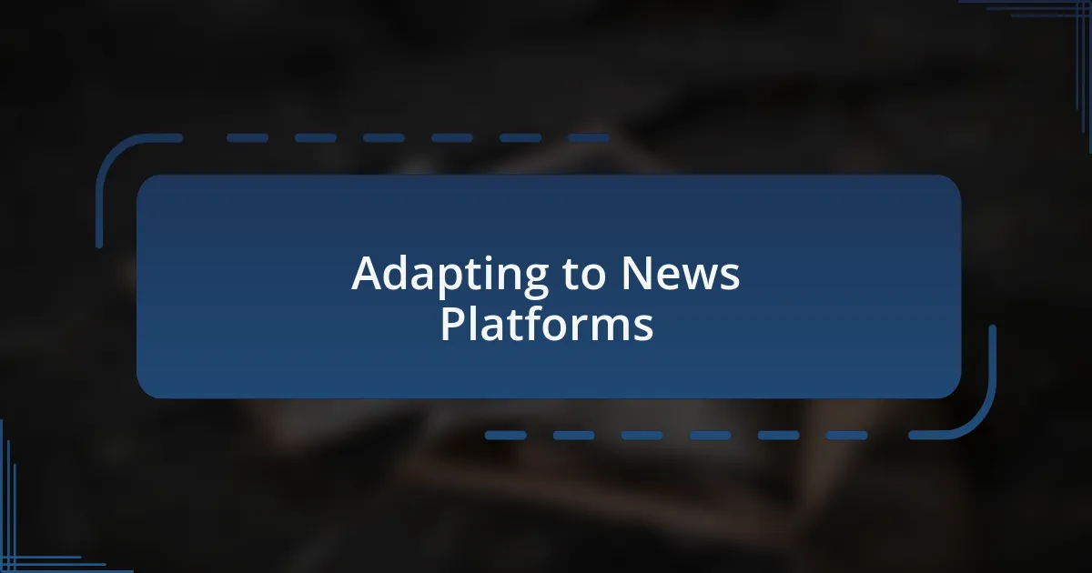 Adapting to News Platforms