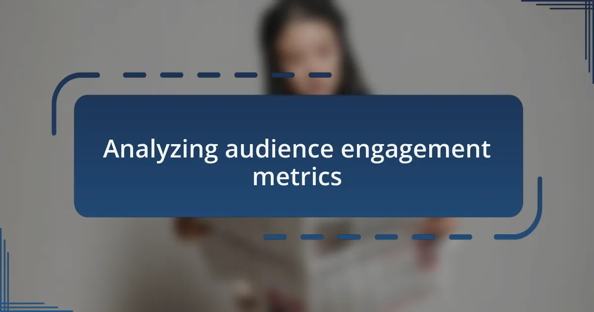 Analyzing audience engagement metrics
