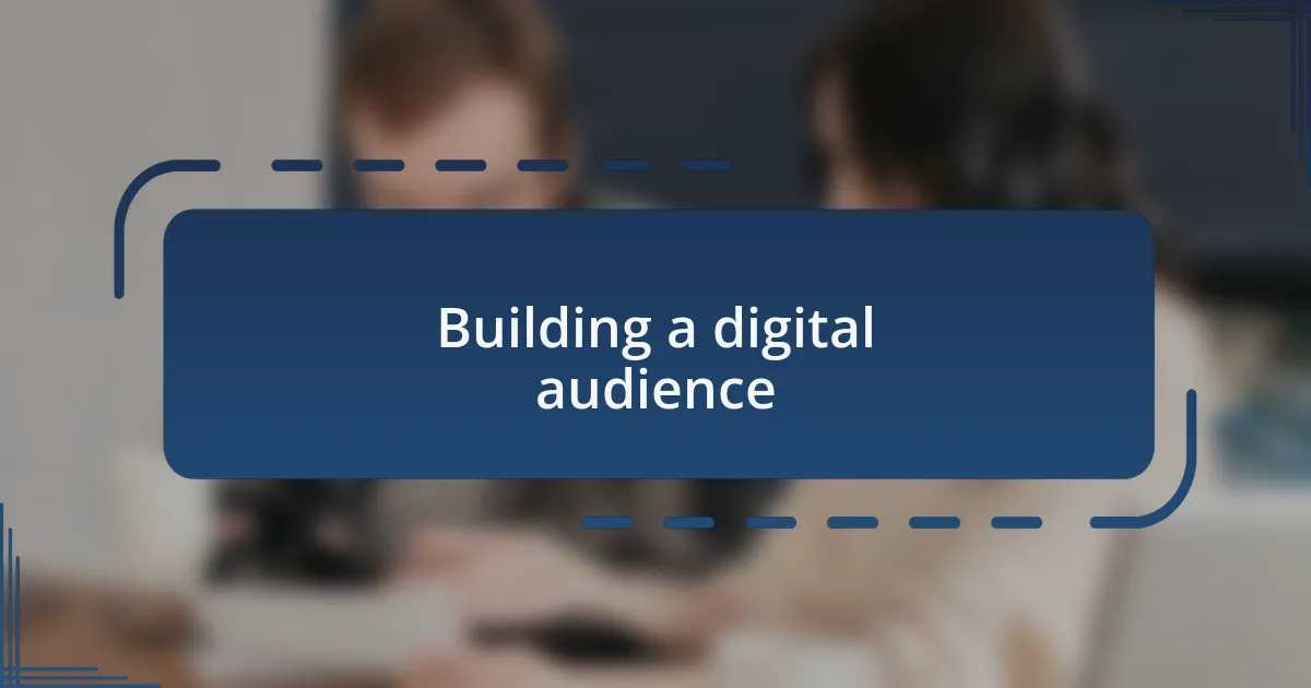 Building a digital audience