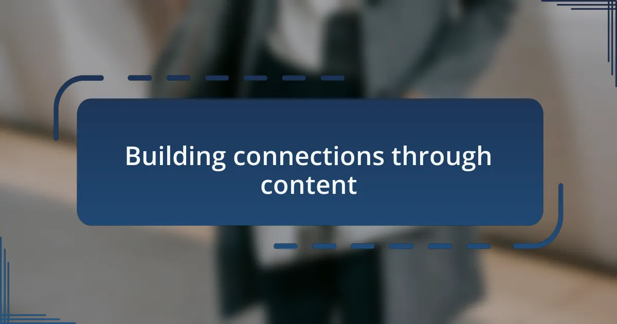Building connections through content