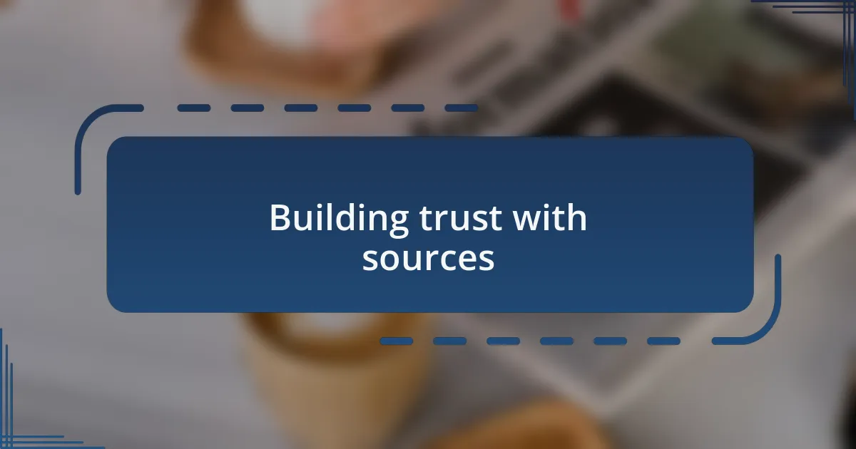 Building trust with sources
