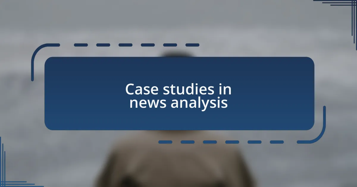 Case studies in news analysis