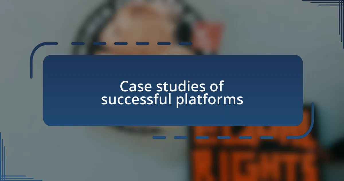 Case studies of successful platforms
