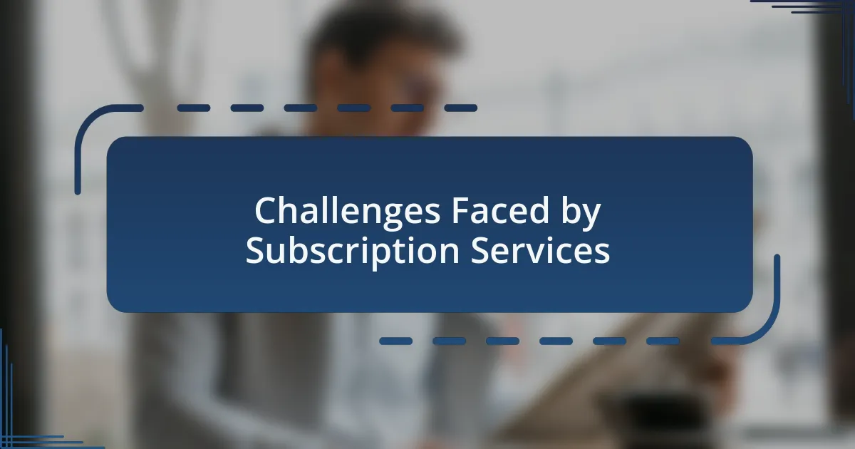 Challenges Faced by Subscription Services