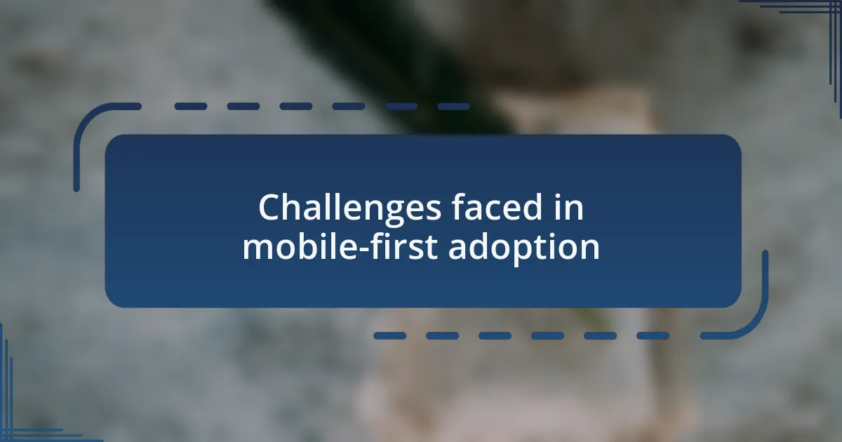 Challenges faced in mobile-first adoption