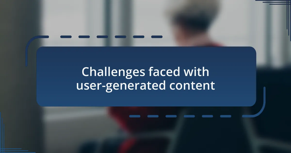Challenges faced with user-generated content