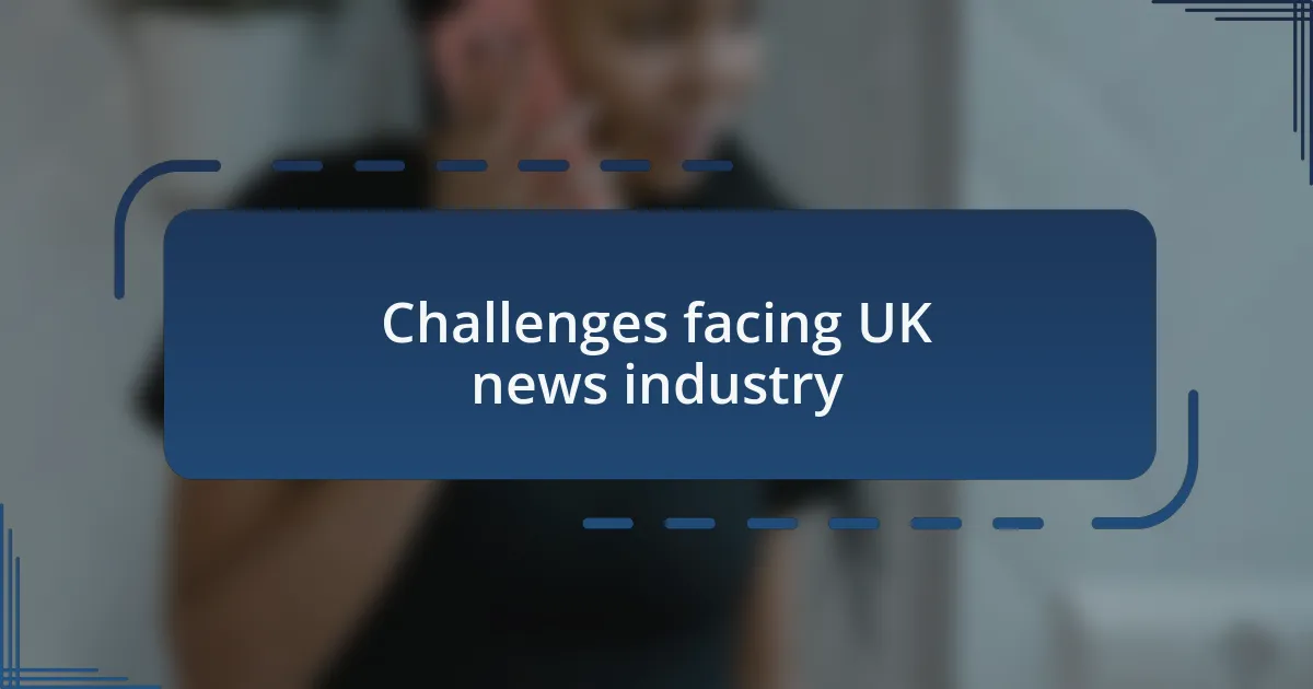 Challenges facing UK news industry