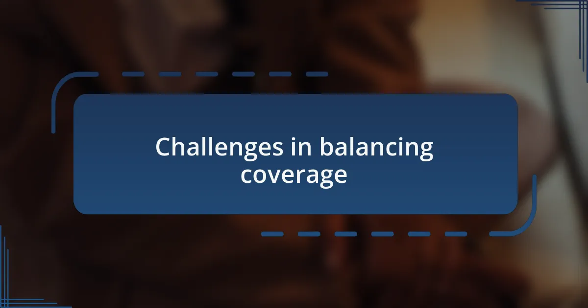 Challenges in balancing coverage