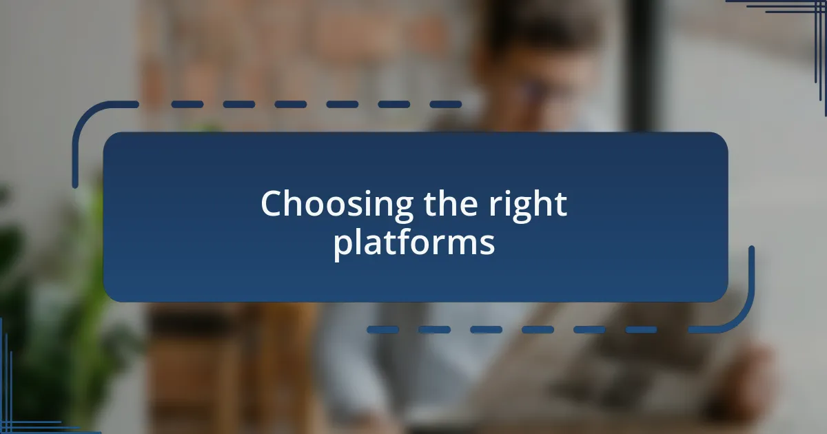 Choosing the right platforms