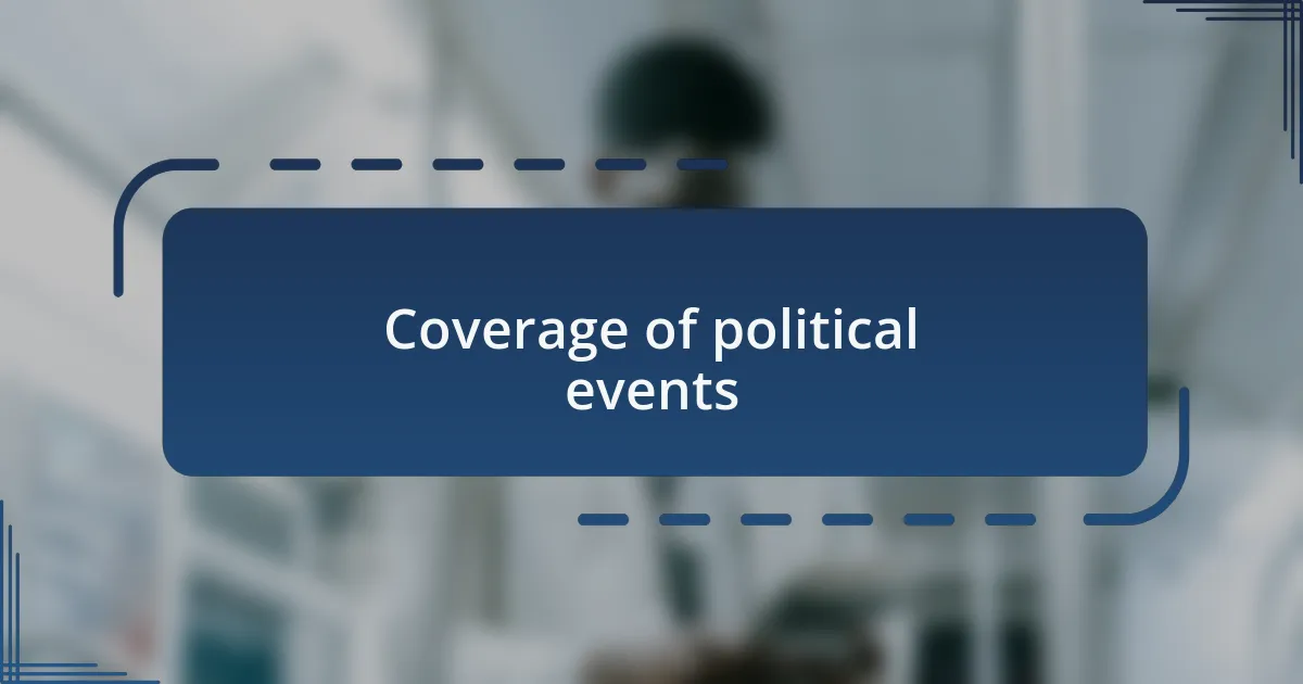 Coverage of political events