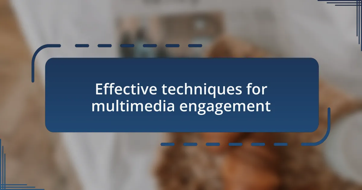 Effective techniques for multimedia engagement