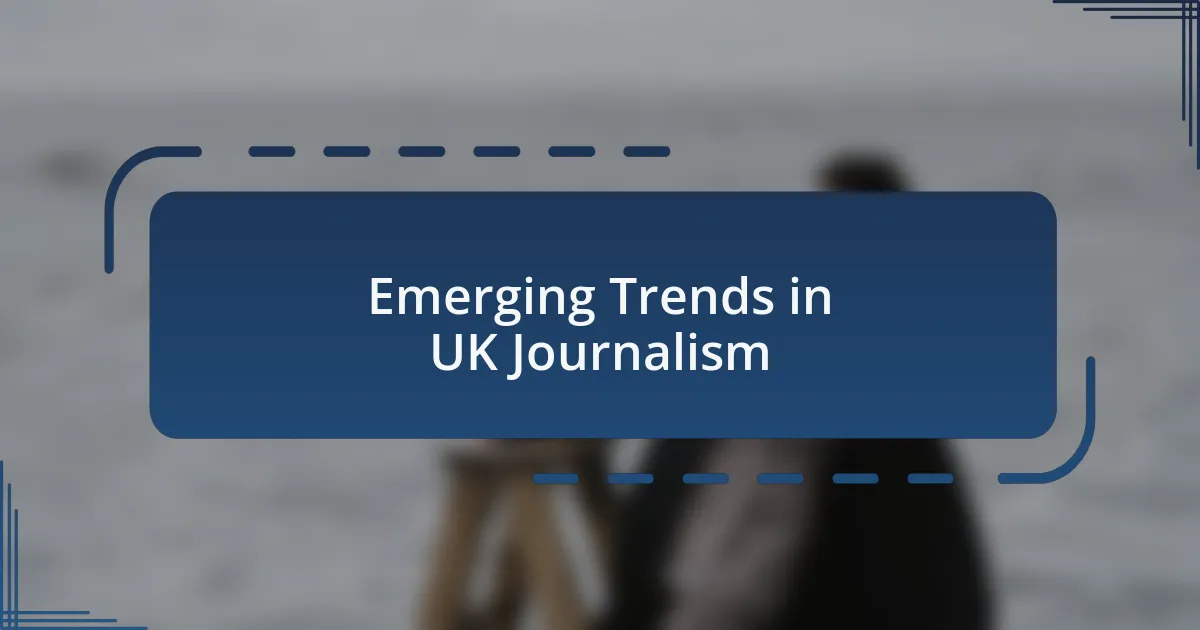 Emerging Trends in UK Journalism