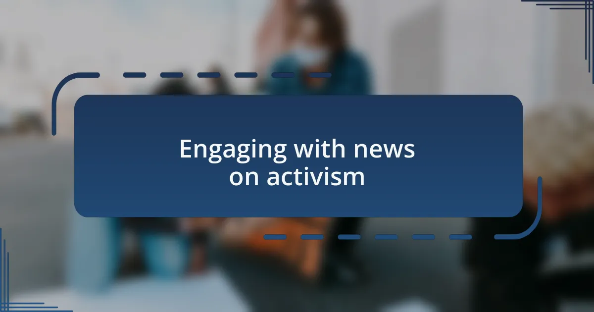 Engaging with news on activism