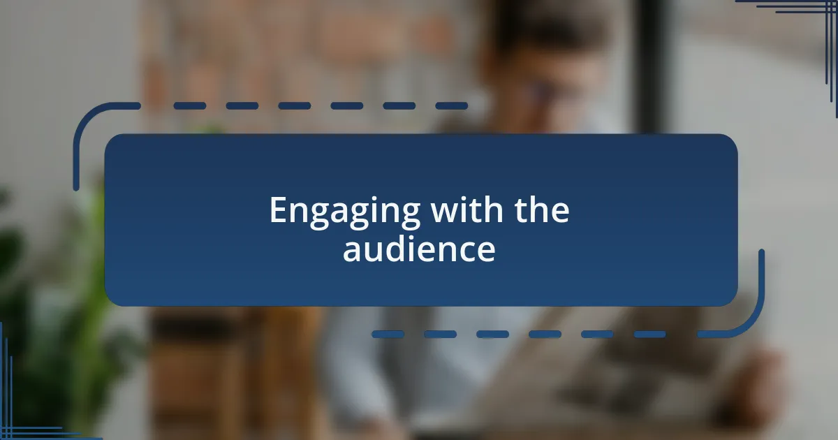 Engaging with the audience