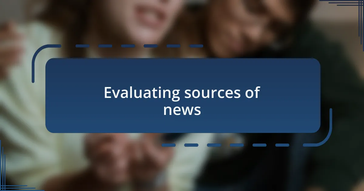 Evaluating sources of news
