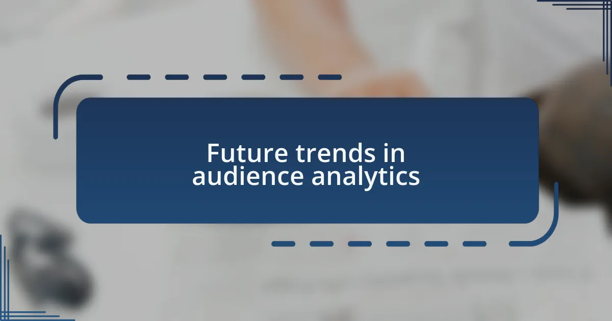 Future trends in audience analytics