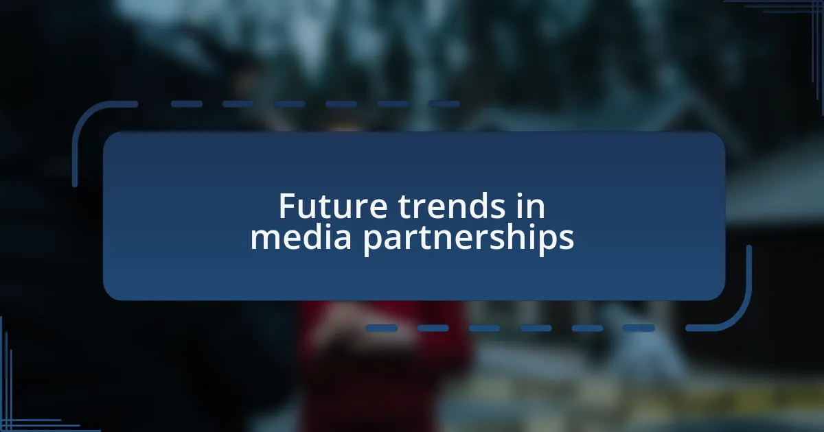 Future trends in media partnerships