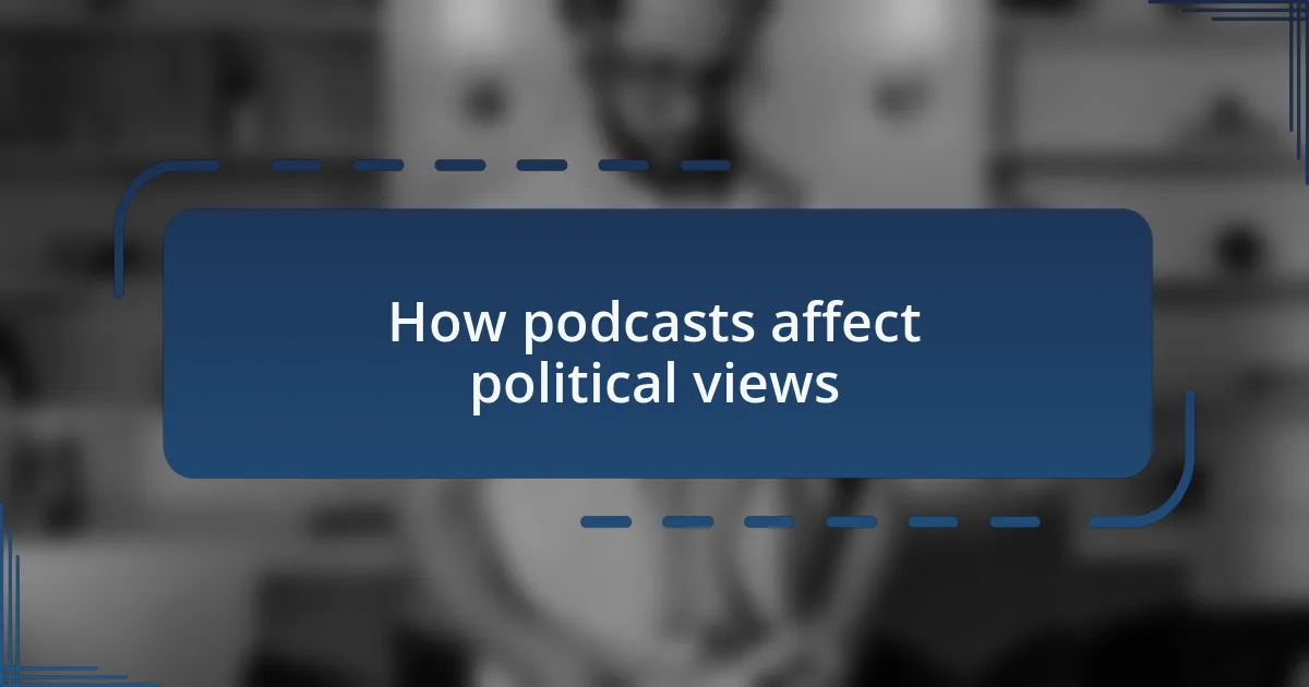 How podcasts affect political views