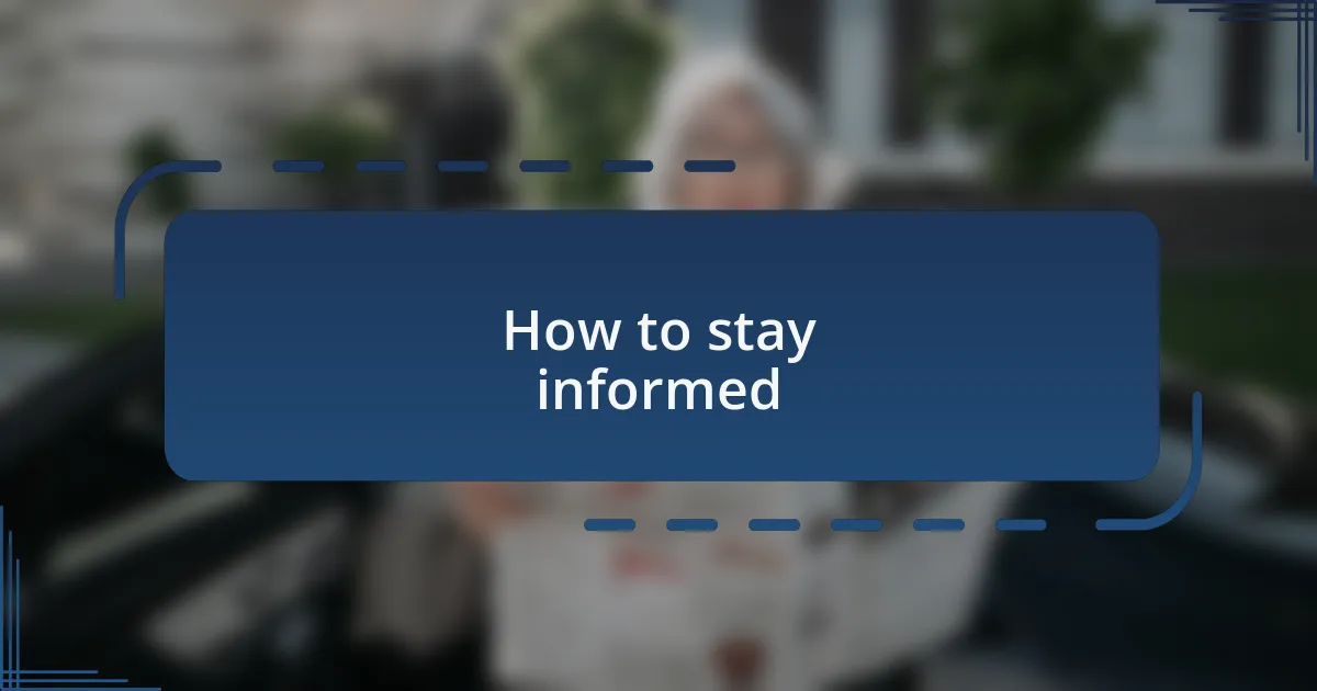 How to stay informed