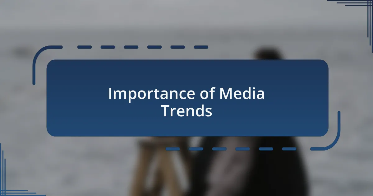 Importance of Media Trends