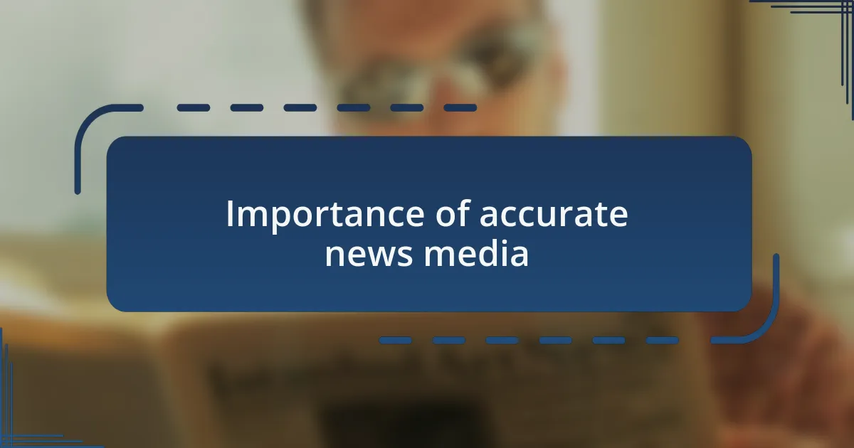 Importance of accurate news media