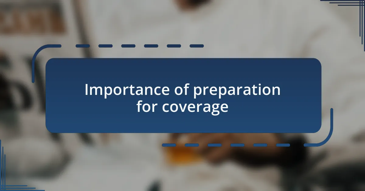 Importance of preparation for coverage