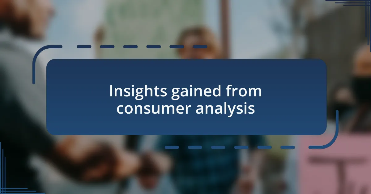 Insights gained from consumer analysis