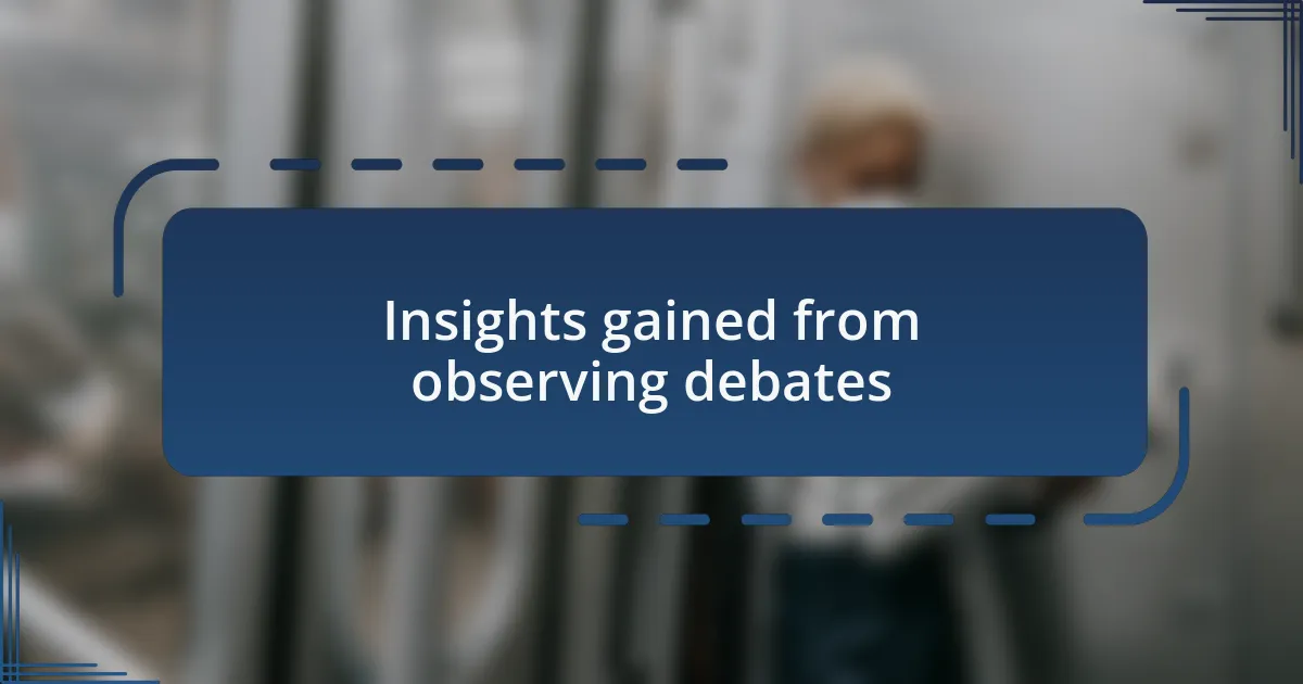 Insights gained from observing debates