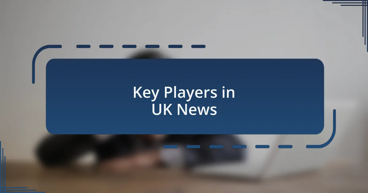 Key Players in UK News