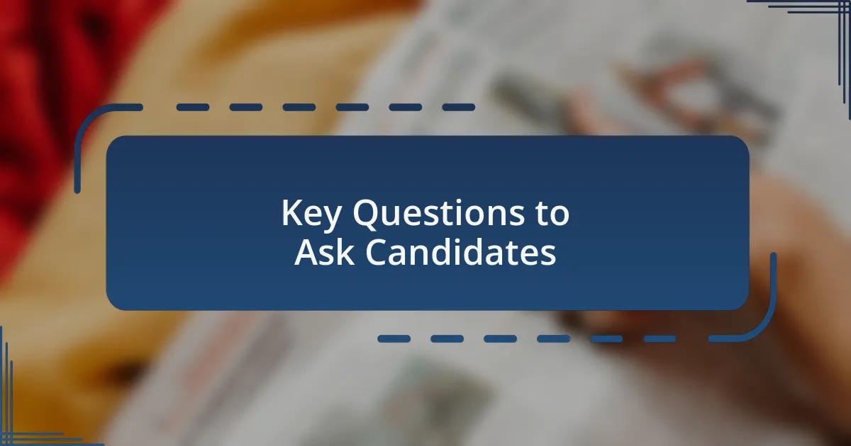 Key Questions to Ask Candidates