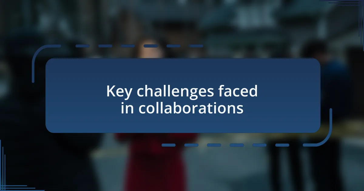 Key challenges faced in collaborations