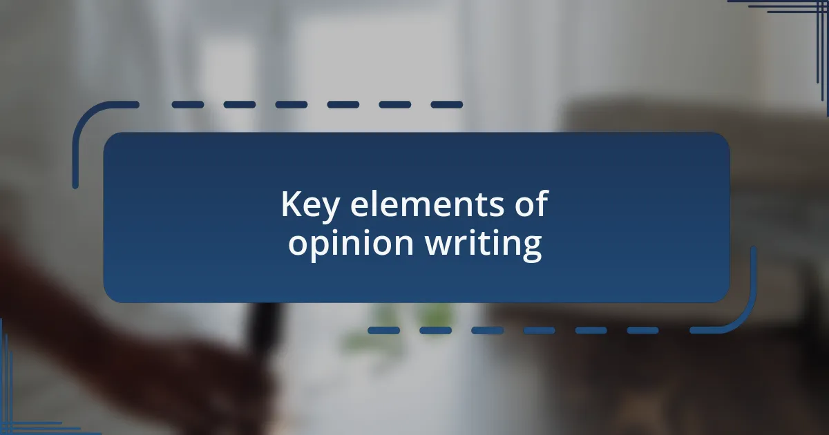 Key elements of opinion writing