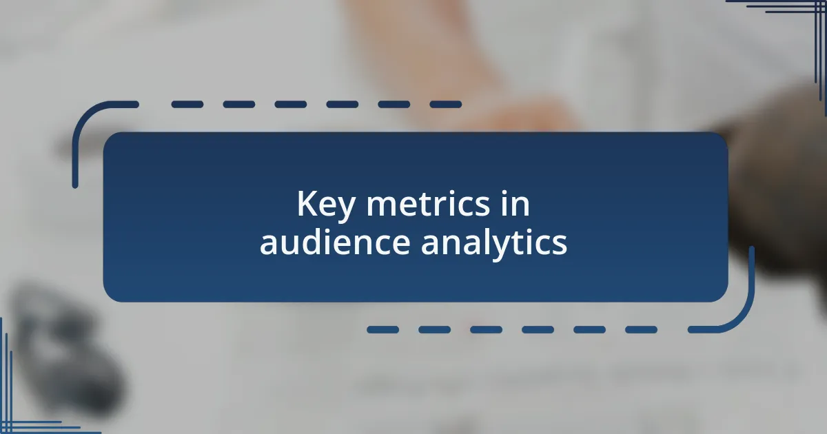 Key metrics in audience analytics