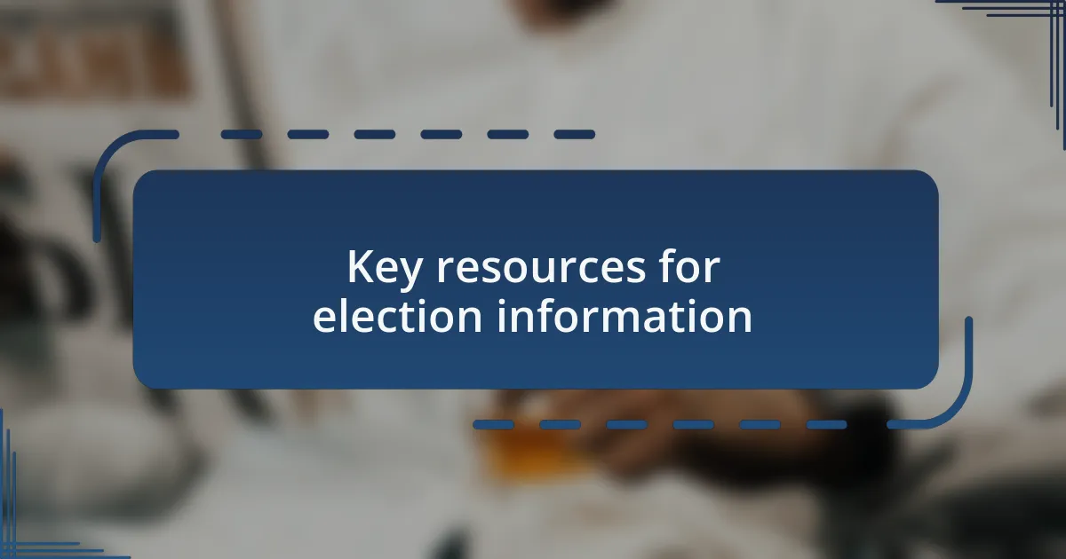 Key resources for election information