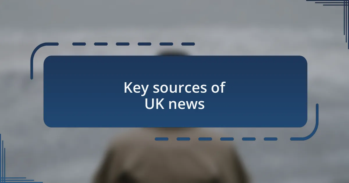 Key sources of UK news