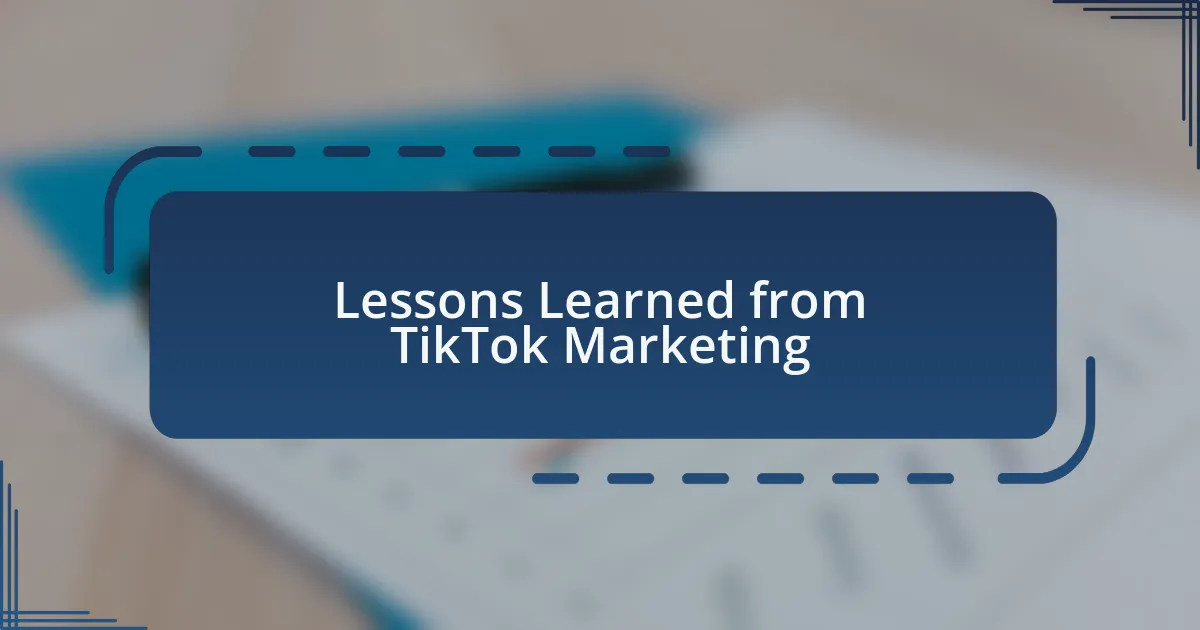 Lessons Learned from TikTok Marketing