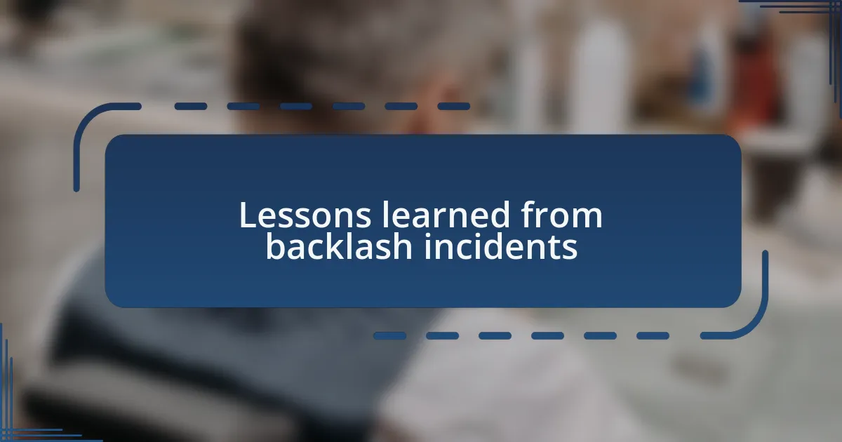 Lessons learned from backlash incidents