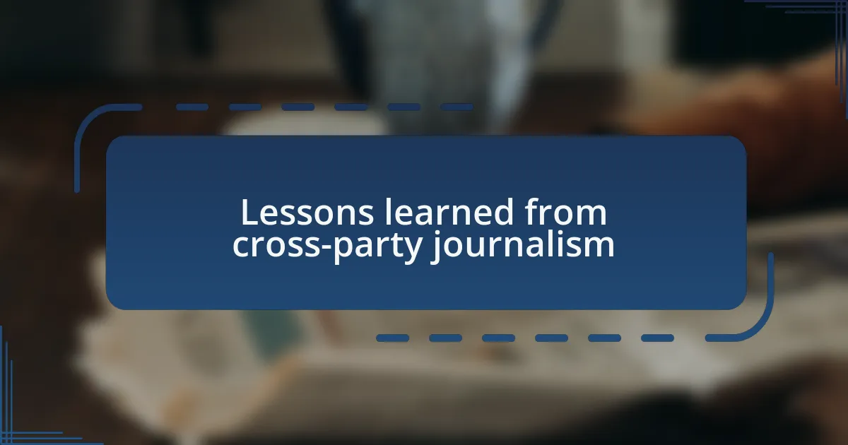 Lessons learned from cross-party journalism