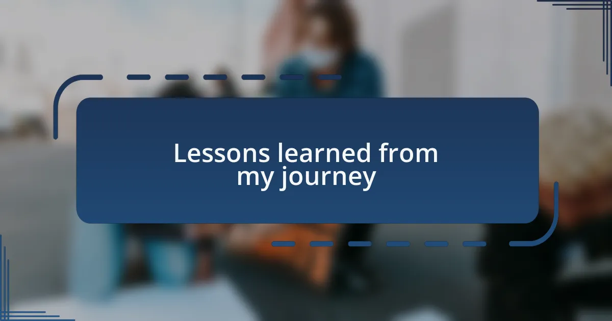 Lessons learned from my journey