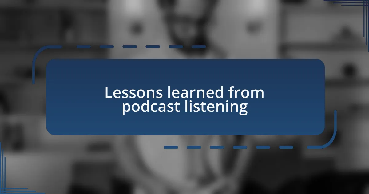 Lessons learned from podcast listening