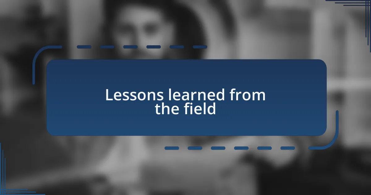 Lessons learned from the field