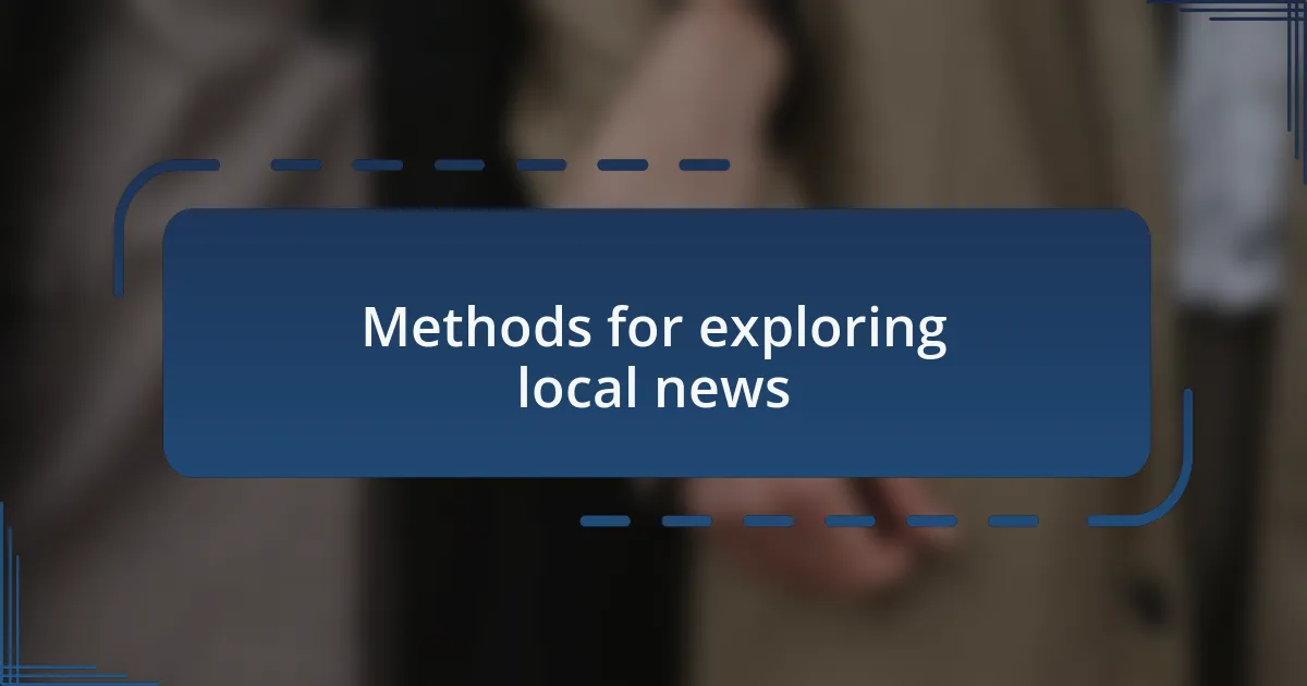 Methods for exploring local news