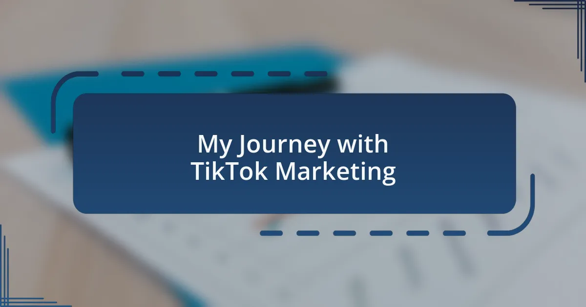 My Journey with TikTok Marketing