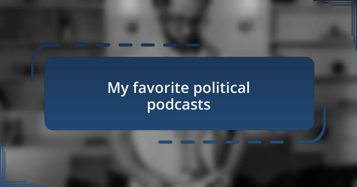 My favorite political podcasts