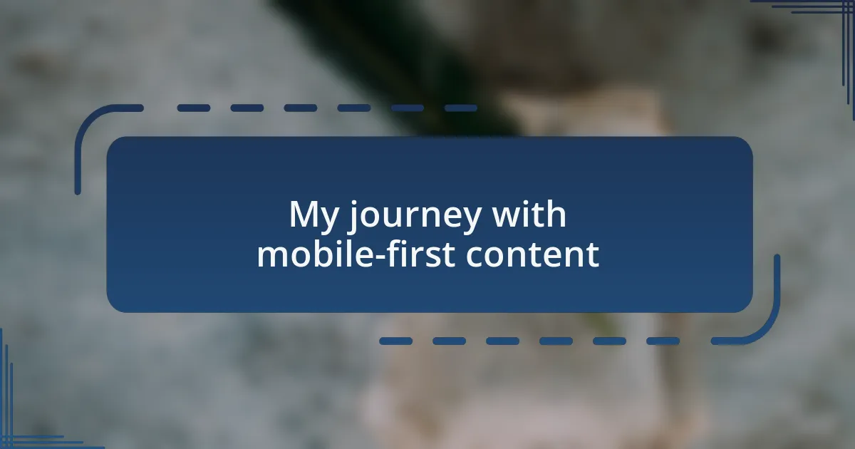 My journey with mobile-first content