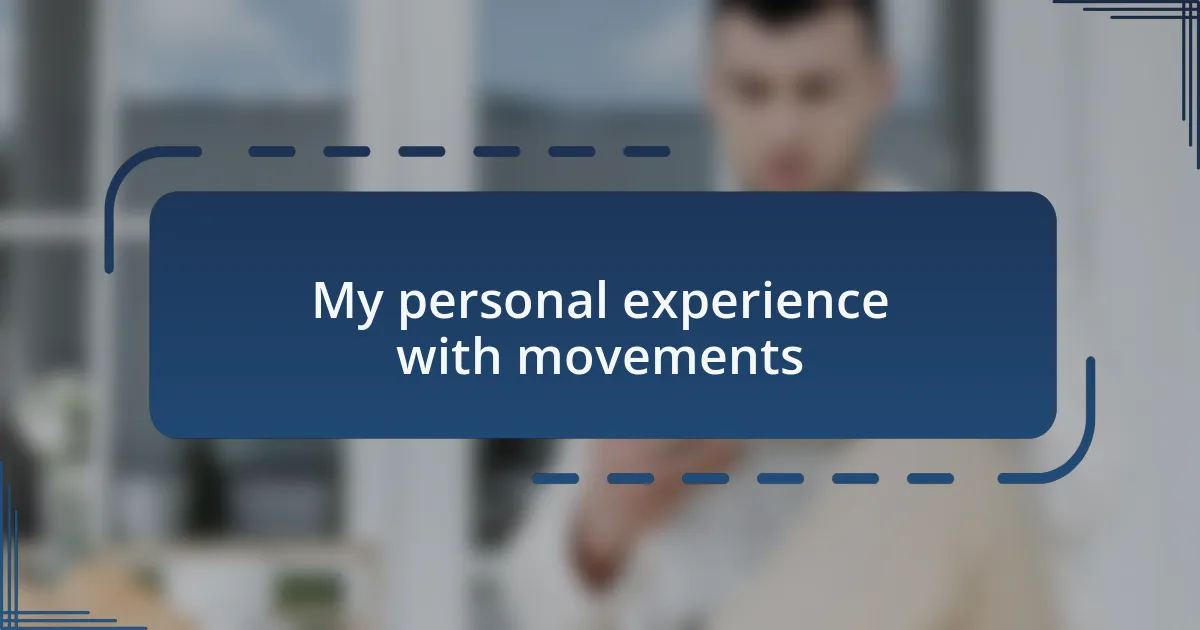 My personal experience with movements