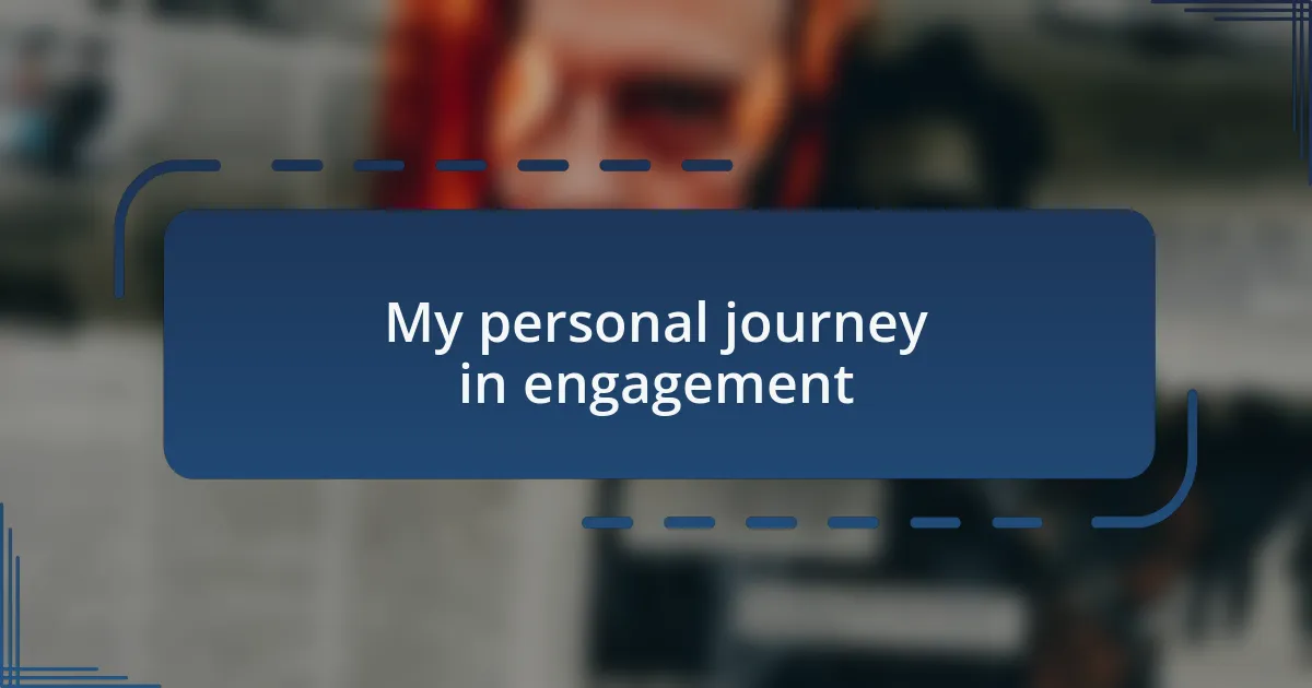 My personal journey in engagement