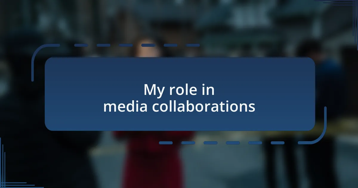 My role in media collaborations