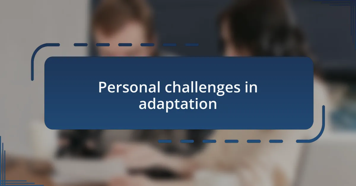 Personal challenges in adaptation