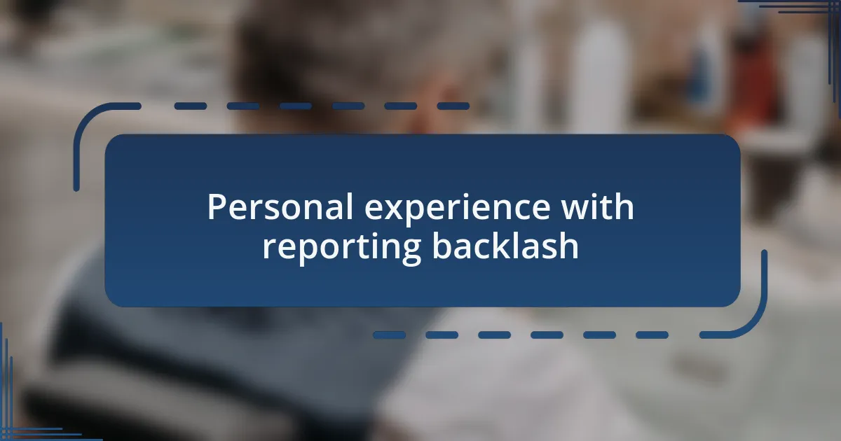 Personal experience with reporting backlash